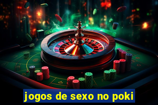 jogos de sexo no poki